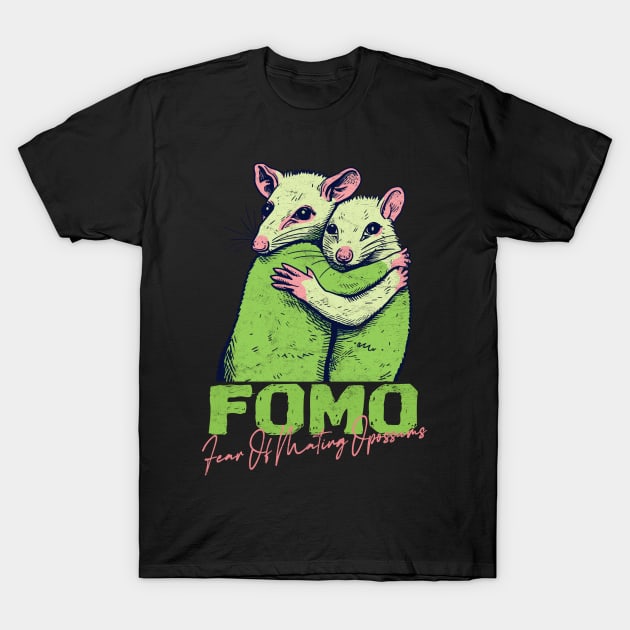 FOMO - Fear Of Mating Opossums T-Shirt by DankFutura